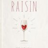 Raisin. 100 великих натуральних емоційних вин. Ґійом Ларош (Укр) Yakaboo Publishing (9786177544585) (516033)